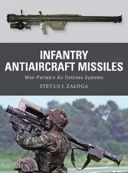 Infantry Antiaircraft Missiles. Man-Portable Air Defense Systems, Paperback/Steven J. Zaloga