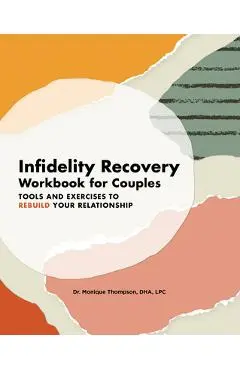Infidelity Recovery Workbook for Couples: Tools and Exercises to Rebuild Your Relationship - Monique Thompson