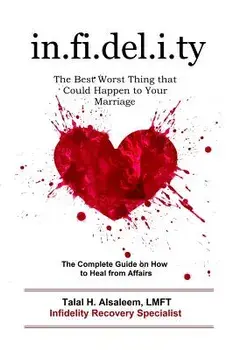 Infidelity: The Best Worst Thing That Could Happen to Your Marriage: The Complete Guide on How to Heal from Affairs, Paperback/Talal H. Alsaleem Lmft