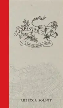Infinite City: A San Francisco Atlas, Paperback/Rebecca Solnit