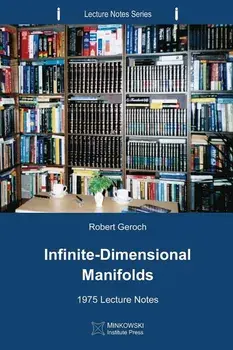 Infinite-Dimensional Manifolds: 1975 Lecture Notes, Paperback/Robert Geroch