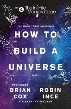 Infinite Monkey Cage - How to Build a Universe, Paperback/Prof Brian Cox