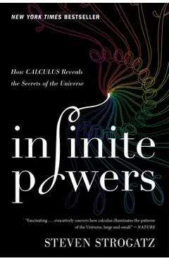 Infinite Powers: How Calculus Reveals the Secrets of the Universe - Steven Strogatz