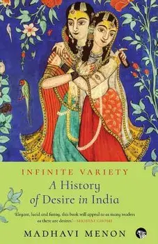 Infinite Variety: A History of Desire in India, Paperback/Madhavi Menon