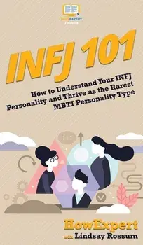 Infj 101: How To Understand Your INFJ Personality and Thrive As The Rarest MBTI Personality Type, Hardcover/***