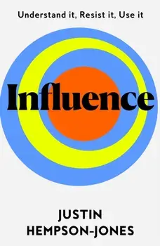 Influence. Understand it, Use it, Resist it, Paperback/Justin Hempson-Jones