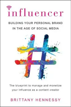 Influencer: Building Your Personal Brand in the Age of Social Media, Paperback/Brittany Hennessy
