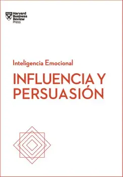 Influencia Y Persuasin. Serie Inteligencia Emocional HBR, Paperback/Harvard Business Review