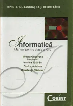 Informatica. Manual pentru clasa a XI-a/Mioara Gheorghe, Monica Tataram, Corina Achinca, Constanta Nastase