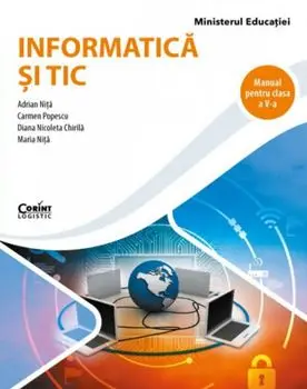 Informatica si TIC. Manual pentru clasa a V-a/Adrian Nita, Carmen Popescu, Diana Nicoleta Chirila, Maria Nita