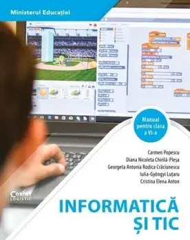 Informatica si TIC. Manual pentru clasa a VI-a/Carmen Popescu, Diana Nicoleta Chirila-Plesa, Georgeta Antonia Rodica Craciunescu, Iulia-Gyongyi Lutaru, Cristina Elena Anton