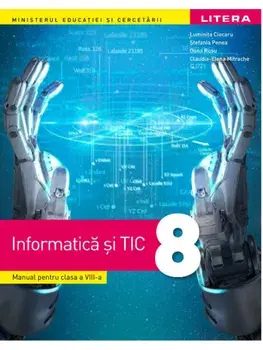 Informatica si TIC. Manual pentru clasa a VIII-a/Luminita Ciocaru, Stefania Penea, Oana Rusu, Claudia Elena Mitrache