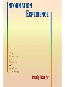 Information Experience. The Strategy and Tactics of Design Thinking, Hardback/Craig Baehr