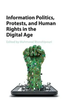 Information Politics, Protests, and Human Rights in the Digital Age, Paperback/***