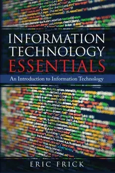 Information Technology Essentials: An Introduction to Information Technology, Paperback/Eric Frick