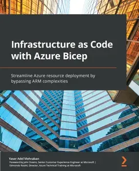 Infrastructure as Code with Azure Bicep: Streamline Azure resource deployment by bypassing ARM complexities, Paperback/Yaser Adel Mehraban