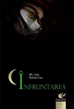 Infruntarea. Casa noptii. Volumul 4/P.C. Cast, Kristin Cast
