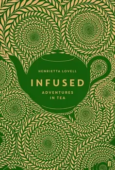 Infused: Adventures in Tea, Hardcover/Henrietta Lovell
