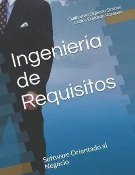 Ingeniería de Requisitos: Software Orientado al Negocio, Paperback/Carlos Eduardo Vazquez