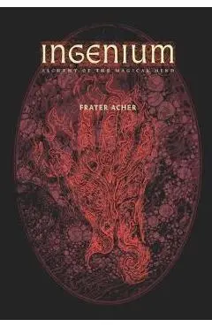 Ingenium - Alchemy of the Magical Mind - Frater Acher