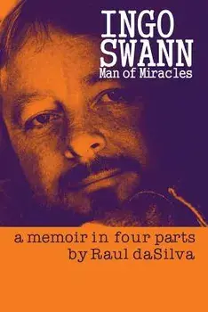 Ingo Swann: Man of Miracles: A Memoir in Four Parts, Paperback/Mr Raul Dasilva