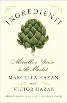 Ingredienti: Marcella's Guide to the Market, Hardcover/Marcella Hazan
