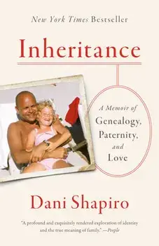 Inheritance: A Memoir of Genealogy, Paternity, and Love, Paperback/Dani Shapiro