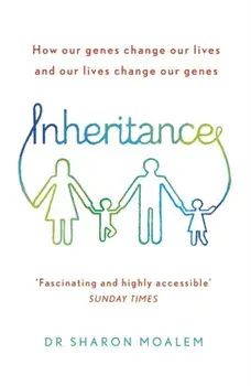 Inheritance. How Our Genes Change Our Lives, and Our Lives Change Our Genes, Paperback/Sharon Dr. Moalem