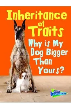 Inheritance of Traits: Why Is My Dog Bigger Than Your Dog? - Jen Green