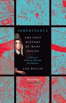 Inheritance: The tragedy of Mary Davies. Property & madness in eighteenth-century London, Paperback/Leo Hollis