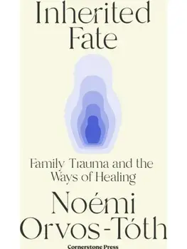 Inherited Fate. Family trauma and the ways of healing, Hardback/Noemi Orvos-Toth
