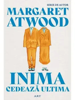 Inima cedeaza ultima/Margaret Atwood