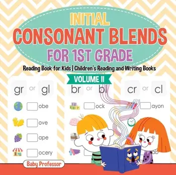 Initial Consonant Blends for 1st Grade Volume II - Reading Book for Kids - Children's Reading and Writing Books, Paperback/Baby Professor