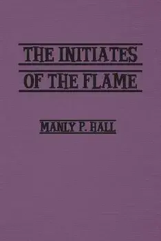 Initiates of the Flame, Paperback/Manly Hall