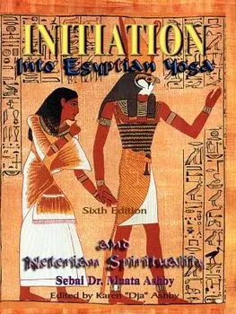 Initiation Into Egyptian Yoga and Neterian Spirituality, Paperback/Muata Ashby