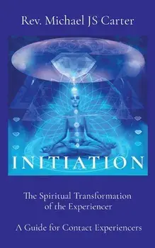 Initiation: The Spiritual Transformation of the Experiencer A Guide for Contact Experiencers, Paperback/Michael Js Carter