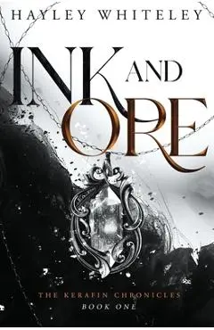 Ink and Ore: The Kerafin Chronicles, Book One - Hayley Whiteley