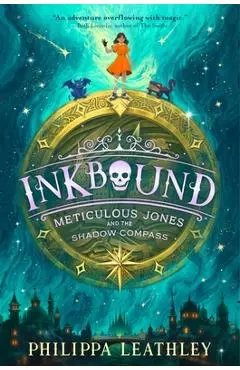 Inkbound: Meticulous Jones and the Shadow Compass - Philippa Leathley