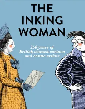 Inking Woman. 250 Years of British Women Cartoon and Comic Artists, Hardback/***