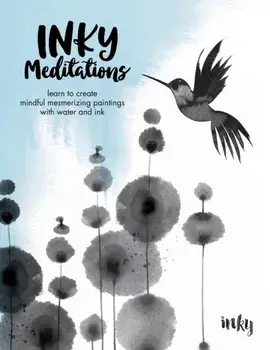 Inky Meditations. Learn to Create Mindful Mesmerizing Paintings with Water and Ink, Paperback/Inky