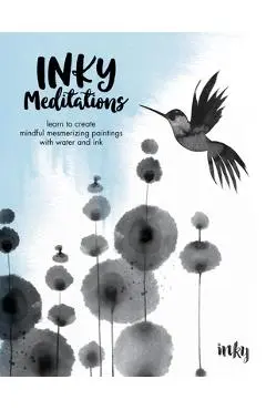 Inky Meditations: Learn to Create Mindful Mesmerizing Paintings with Water and Ink - Inky
