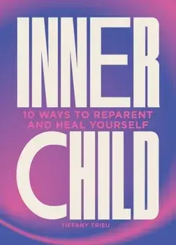 Inner Child. 10 ways to reparent and heal yourself, Hardback/Tiffany Trieu