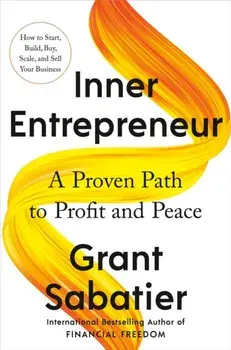 Inner Entrepreneur. A Proven Path to Profit and Peace, Hardback/Grant Sabatier