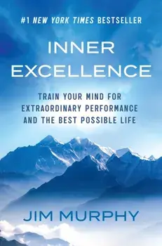 Inner Excellence. Train Your Mind for Extraordinary Performance and the Best Possible Life, Paperback/Jim Murphy