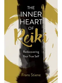 Inner Heart of Reiki (NEW EDITION), The. Rediscovering Your True Self, Paperback/Frans Stiene