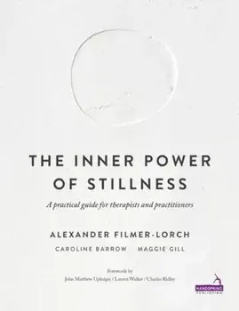 Inner Power of Stillness. A practical guide for therapists and practitioners, Paperback/Maggie Gill