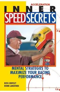Inner Speed Secrets: Mental Strategies to Maximize Your Racing Performance - Ross Bentley