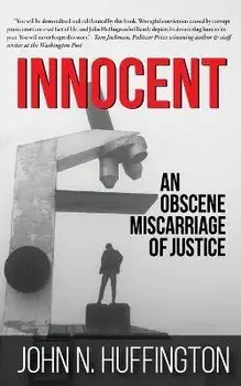 Innocent An Obscene Miscarriage of Justice, Paperback/John N. Huffington