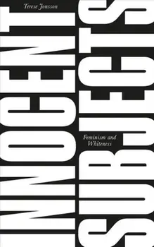 Innocent Subjects. Feminism and Whiteness, Paperback/Terese Jonsson