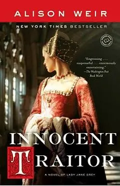 Innocent Traitor: A Novel of Lady Jane Grey - Alison Weir